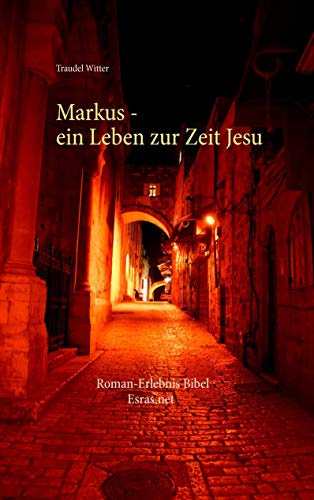 Markus: Ein Leben zur Zeit Jesu (Roman-Erlebnis Bibel)